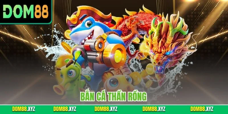 Bắn Cá Thần Rồng