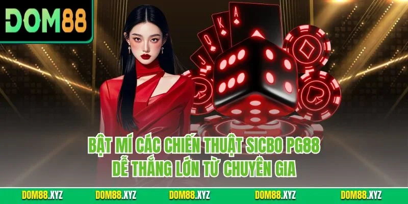 Bật mí các chiến thuật Sicbo PG88 dễ thắng lớn từ chuyên gia
