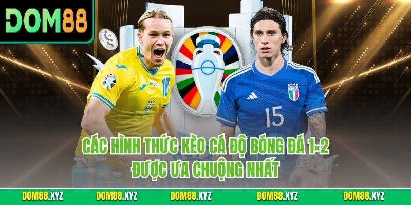 Các hình thức kèo cá độ bóng đá 1×2 được ưa chuộng nhất