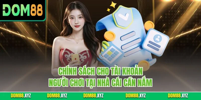 Chính sách cho tài khoản người chơi tại nhà cái cần nắm