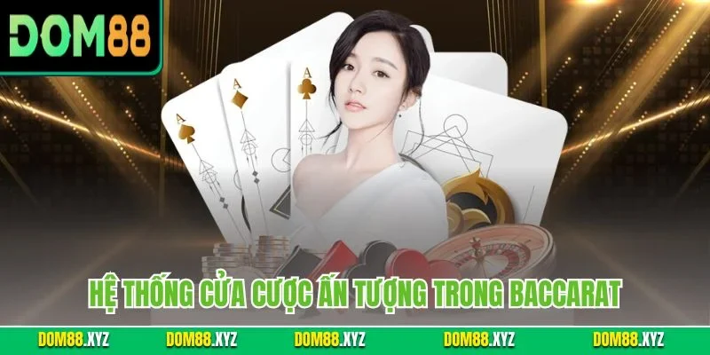 Hệ thống cửa cược ấn tượng trong Baccarat
