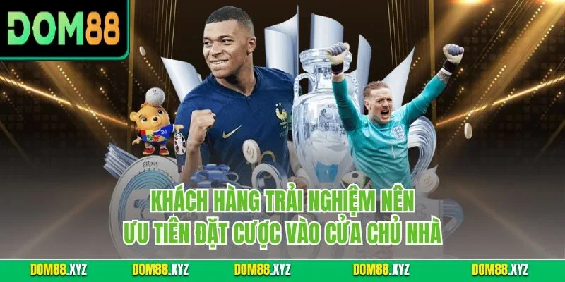 Khách hàng trải nghiệm nên ưu tiên đặt cược vào cửa chủ nhà