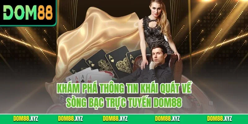 Khám phá thông tin khái quát về sòng bạc trực tuyến DOM88