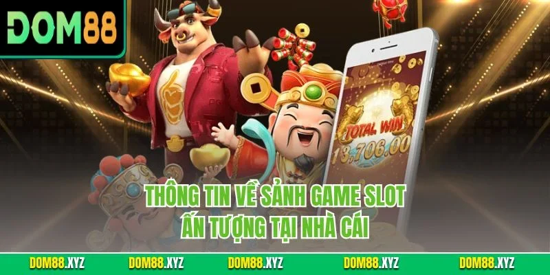 Thông tin về sảnh game slot ấn tượng tại nhà cái