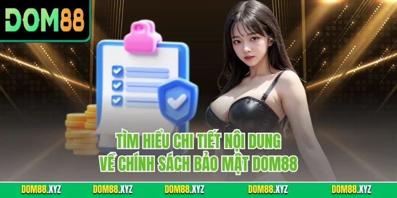 Tìm hiểu chi tiết nội dung về chính sách bảo mật DOM88
